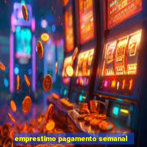 emprestimo pagamento semanal